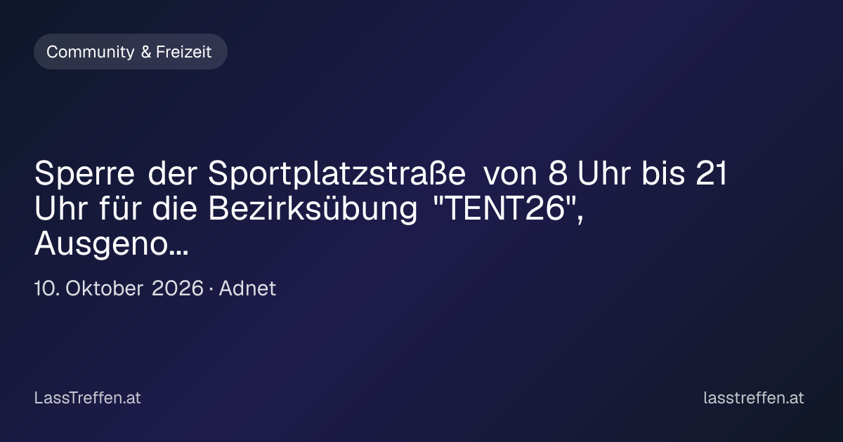 Sperre der Sportplatzstraße von 8 Uhr bis 21 Uhr für die Bezirksübung "TENT26", Ausgenommen Anrainer und Übungsteilnehmer