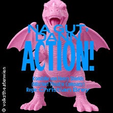 Na Gut, dann Action! - Volkstheater