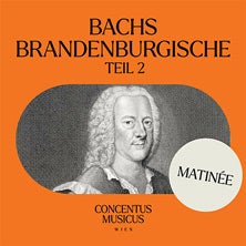 Bachs Brandenburgische - Teil 2 - Matinee - Concentus Musicus Wien