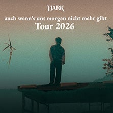 Tjark - auch wenn's uns morgen nicht mehr gibt Tour 2026