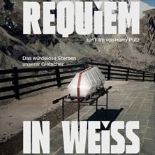 Requiem in Weiss - Das würdelose Sterben unserer Gletscher