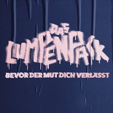 Das Lumpenpack - Bevor der Mut dich verlässt Tour