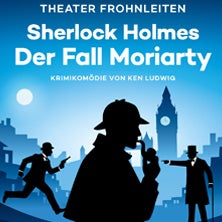 Theater Frohnleiten 2026: Der Fall Moriarty - Sherlock Holmes