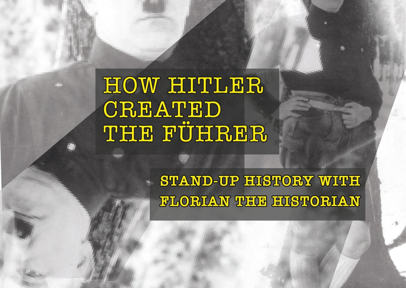 FLORIAN THE HISTORIAN: HOW HITLER CREATED THE FÜHRER