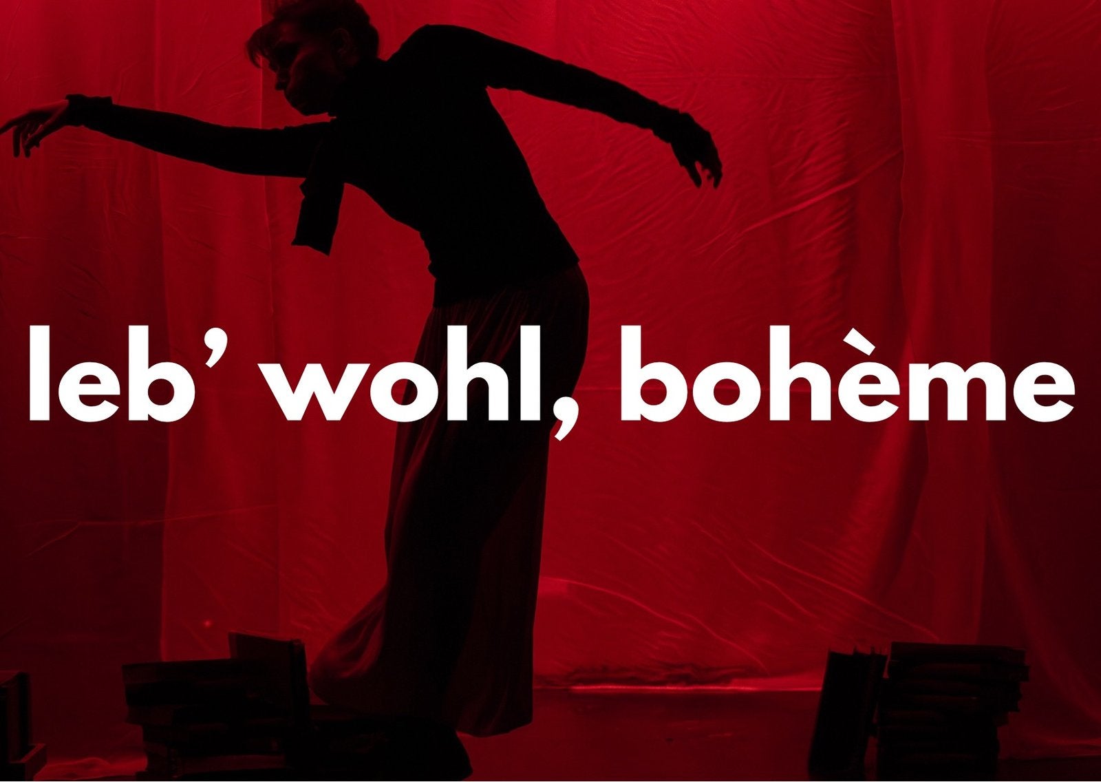 leb‘ wohl, bohème - Margarete Beutler im Theater Experiment