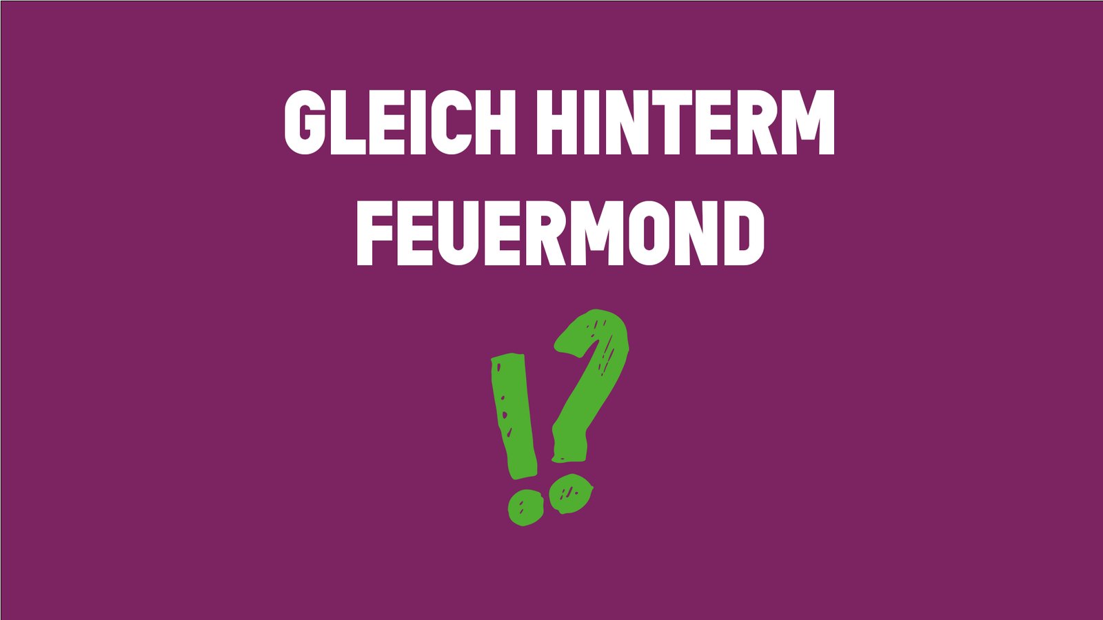 Gleich hinterm Feuermond