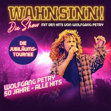 WAHNSINN! Die Show - Die Jubiläumstournee - Mit den Hits von Wolfgang Petry