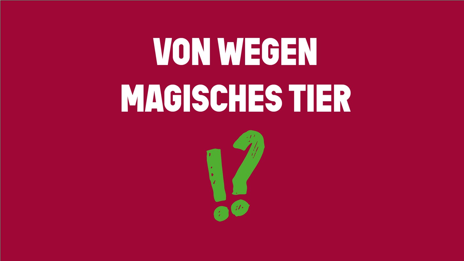 Von wegen magisches Tier